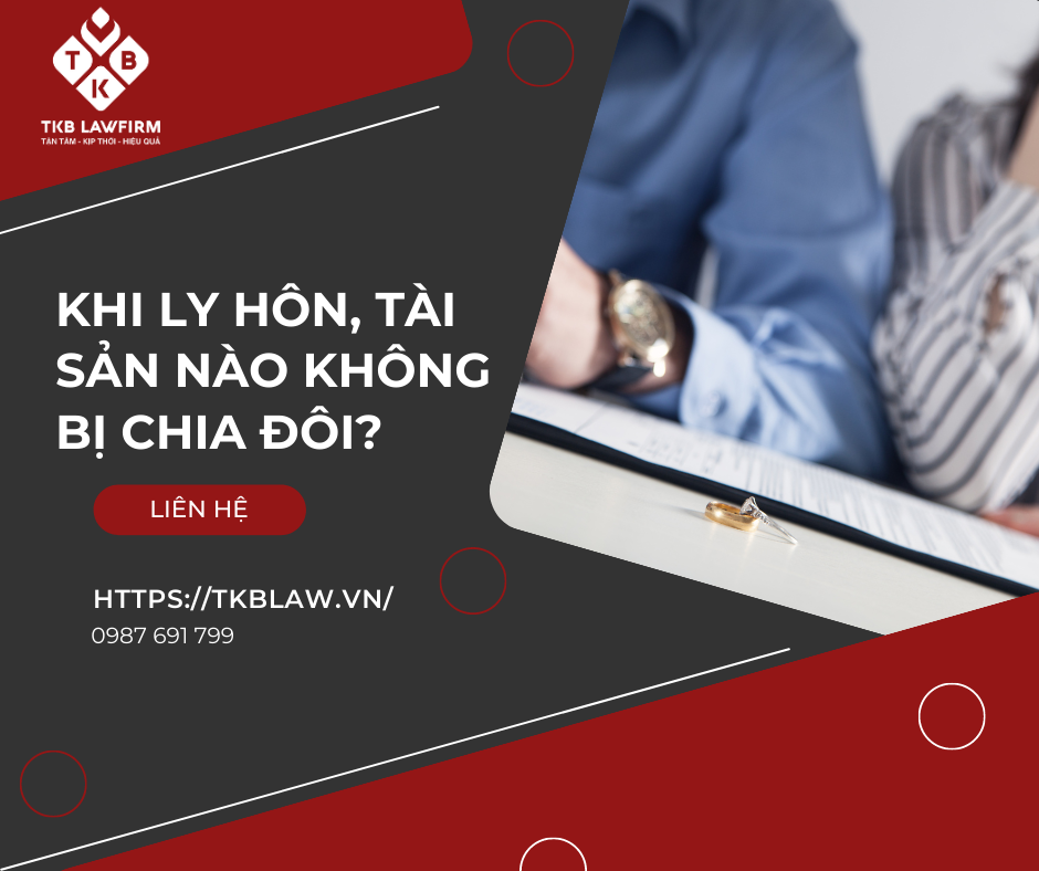 KHI LY HÔN, TÀI SẢN NÀO KHÔNG BỊ CHIA ĐÔI?