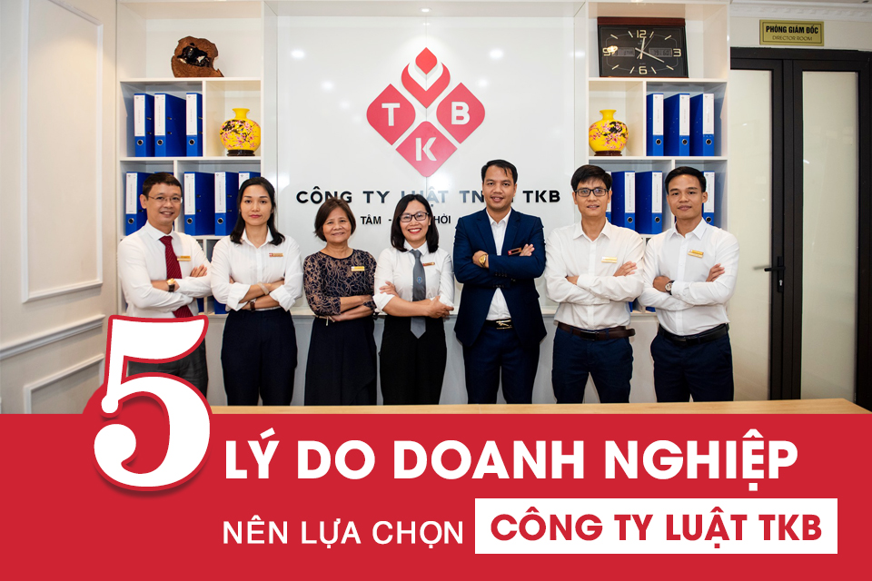 5 Lý Do Doanh Nghiệp Nên Lựa Chọn Công Ty Luật TKB