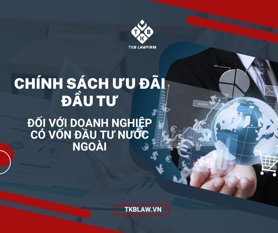 CHÍNH SÁCH ƯU ĐÃI ĐẦU TƯ ĐỐI VỚI CÔNG TY CÓ VỐN ĐẦU TƯ NƯỚC NGOÀI