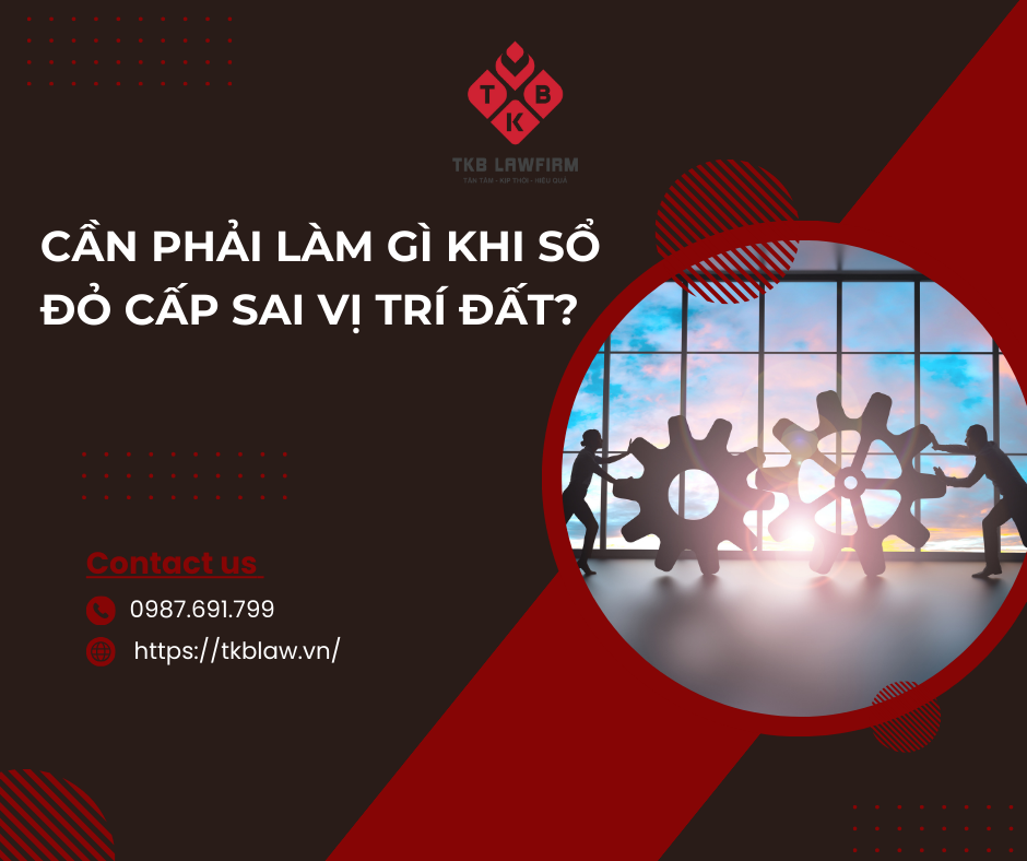 CẦN PHẢI LÀM GÌ KHI SỔ ĐỎ CẤP SAI VỊ TRÍ ĐẤT?